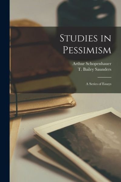 Studies in Pessimism - Arthur 1788-1860 Schopenhauer - Livros - Legare Street Press - 9781014684219 - 9 de setembro de 2021