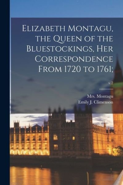 Elizabeth Montagu, the Queen of the Bluestockings, Her Correspondence From 1720 to 1761; ; v.2 - Mrs (Elizabeth) 1720-1800 Montagu - Books - Legare Street Press - 9781015166219 - September 10, 2021