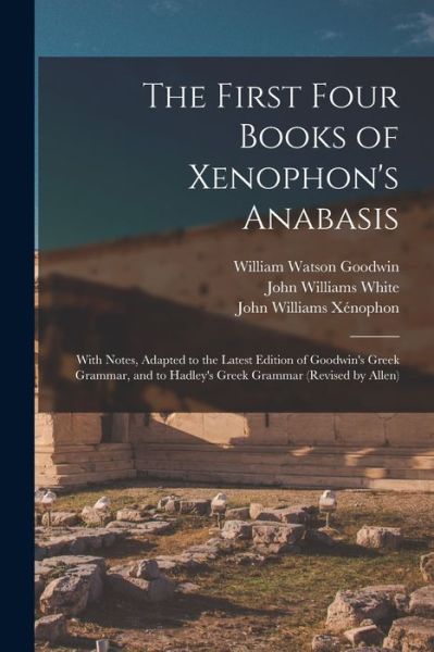 First Four Books of Xenophon's Anabasis - William Watson Goodwin - Books - Creative Media Partners, LLC - 9781015517219 - October 26, 2022