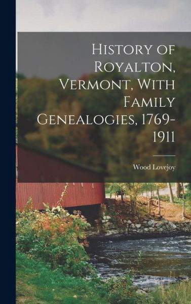 Cover for Wood Lovejoy · History of Royalton, Vermont, with Family Genealogies, 1769-1911 (Bok) (2022)