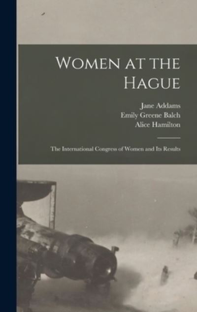 Cover for Emily Greene Balch · Women at the Hague; the International Congress of Women and Its Results (Buch) (2022)