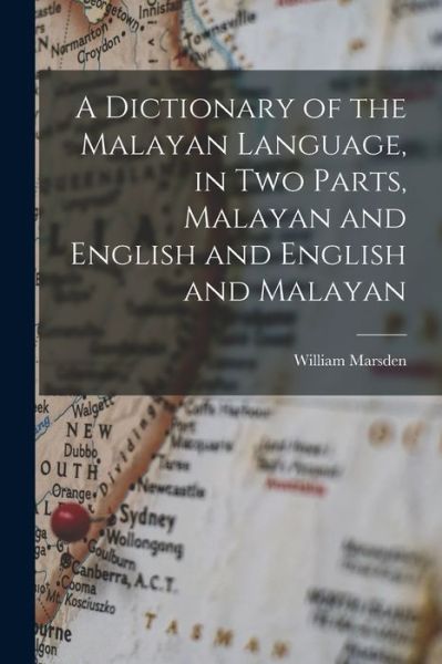 Cover for William Marsden · Dictionary of the Malayan Language, in Two Parts, Malayan and English and English and Malayan (Book) (2022)