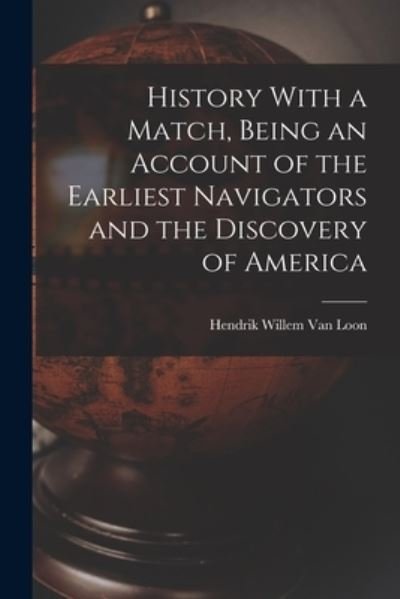 Cover for Hendrik Willem Van Loon · History with a Match, Being an Account of the Earliest Navigators and the Discovery of America (Bok) (2022)