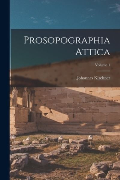 Cover for Johannes Kirchner · Prosopographia Attica; Volume 1 (Book) (2022)