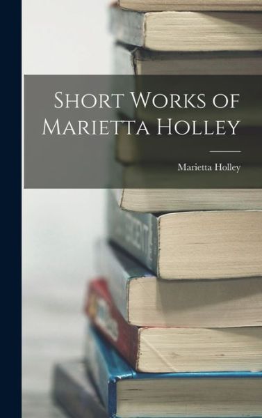 Cover for Marietta Holley · Short Works of Marietta Holley (Book) (2022)