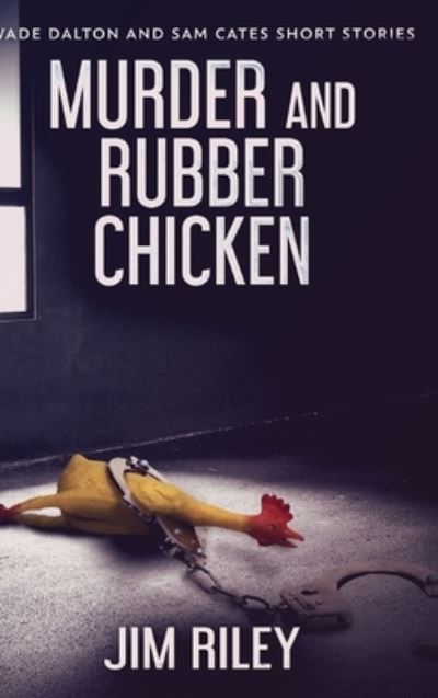 Cover for Jim Riley · Murder And Rubber Chicken (Hardcover Book) (2021)