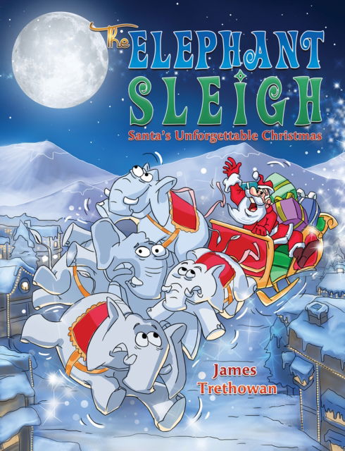 James Trethowan · The Elephant Sleigh: Santa's Unforgettable Christmas (Paperback Book) (2024)