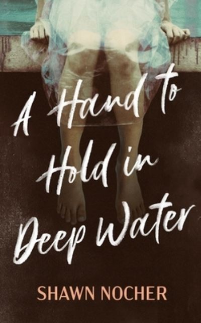 A Hand to Hold in Deep Water - Shawn Nocher - Kirjat - Blackstone Publishing - 9781094095219 - tiistai 22. kesäkuuta 2021