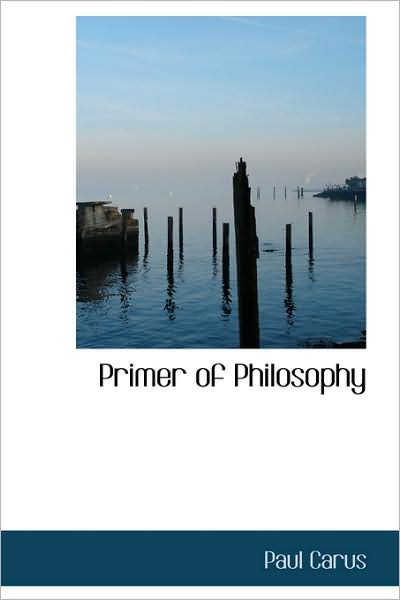 Cover for Paul Carus · Primer of Philosophy (Hardcover Book) (2009)