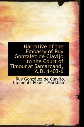 Cover for Ruy González De Clavijo · Narrative of the Embassy of Ruy Gonzalez De Clavijo to the Court of Timour at Samarcand, A.d. 1403-6 (Paperback Book) (2009)