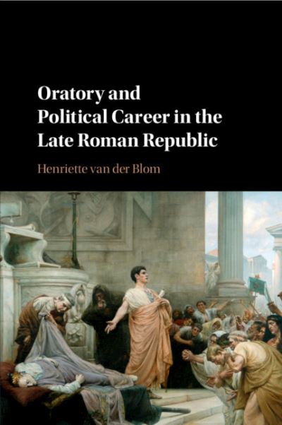 Cover for Van Der Blom, Henriette (University of Birmingham) · Oratory and Political Career in the Late Roman Republic (Paperback Book) (2021)