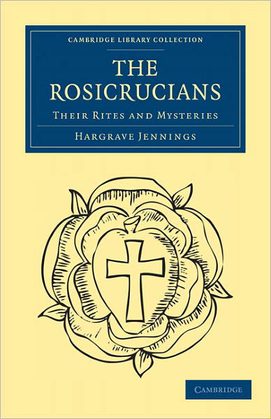 Cover for Hargrave Jennings · The Rosicrucians: Their Rites and Mysteries - Cambridge Library Collection - Spiritualism and Esoteric Knowledge (Taschenbuch) (2011)