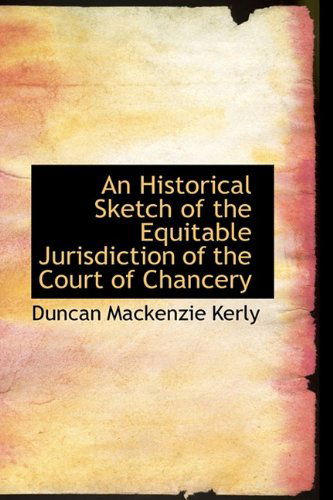Cover for Duncan Mackenzie Kerly · An Historical Sketch of the Equitable Jurisdiction of the Court of Chancery (Paperback Book) (2009)