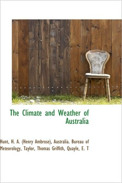 The Climate and Weather of Australia - H a (Henry Ambrose), Hunt - Livres - BiblioLife - 9781110346219 - 20 mai 2009