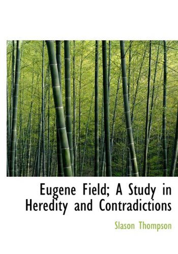 Cover for Slason Thompson · Eugene Field; a Study in Heredity and Contradictions (Hardcover Book) (2009)