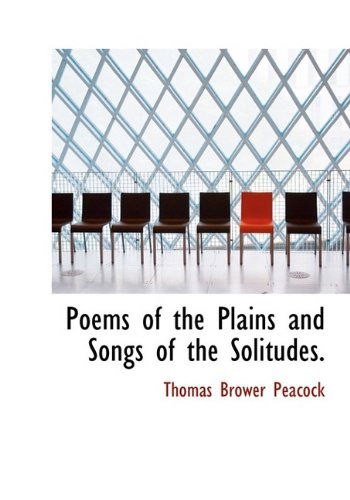 Cover for Thomas Brower Peacock · Poems of the Plains and Songs of the Solitudes. (Hardcover Book) (2009)