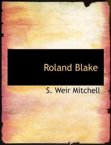 Cover for Silas Weir Mitchell · Roland Blake (Hardcover Book) (2009)