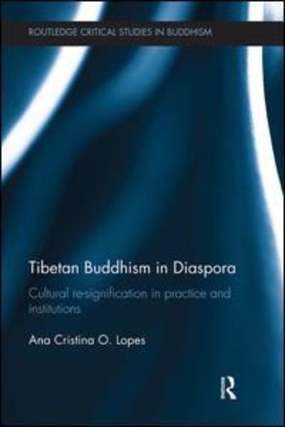 Cover for Lopes, Ana (University of Sao Paulo, Brazil) · Tibetan Buddhism in Diaspora: Cultural re-signification in practice and institutions - Routledge Critical Studies in Buddhism (Paperback Book) (2018)