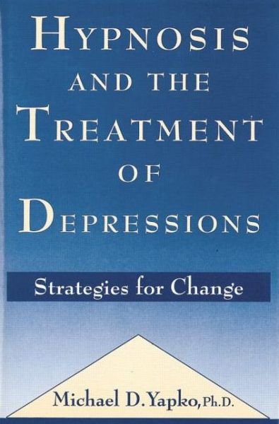 Cover for Yapko, Michael D., PhD · Hypnosis and the Treatment of Depressions: Strategies for Change (Paperback Book) (2015)
