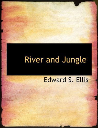 River and Jungle - Edward S. Ellis - Books - BiblioLife - 9781140017219 - April 4, 2010