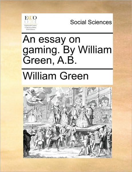 Cover for William Green · An Essay on Gaming. by William Green, A.b. (Paperback Bog) (2010)
