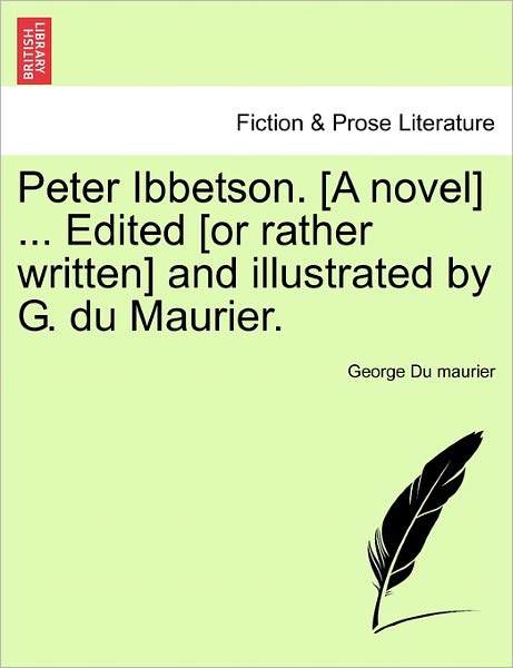 Cover for George Du Maurier · Peter Ibbetson. [a Novel] ... Edited [or Rather Written] and Illustrated by G. Du Maurier. (Paperback Book) (2011)