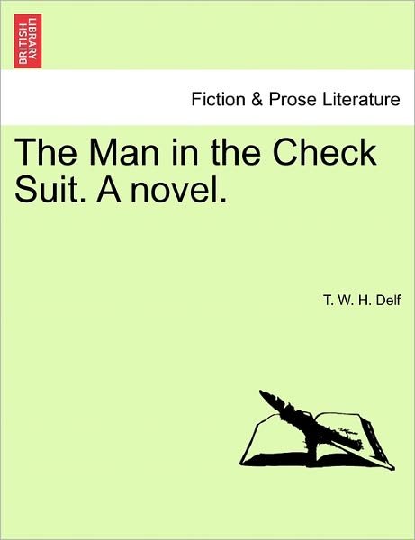 The Man in the Check Suit. a Novel. - T W H Delf - Books - British Library, Historical Print Editio - 9781241211219 - March 1, 2011