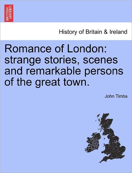 Cover for John Timbs · Romance of London: Strange Stories, Scenes and Remarkable Persons of the Great Town. Vol. II (Paperback Book) (2011)