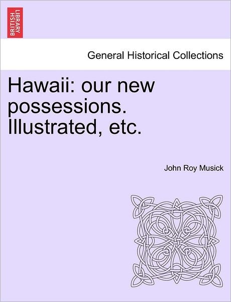 Cover for John Roy Musick · Hawaii: Our New Possessions. Illustrated, Etc. (Paperback Book) (2011)