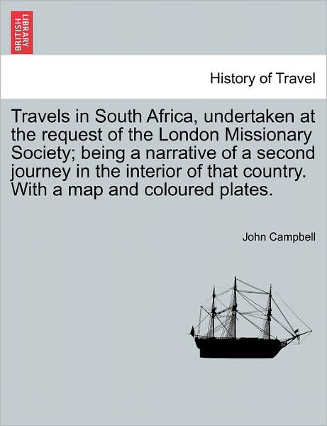 Cover for John Campbell · Travels in South Africa, Undertaken at the Request of the London Missionary Society; Being a Narrative of a Second Journey in the Interior of That Cou (Taschenbuch) (2011)