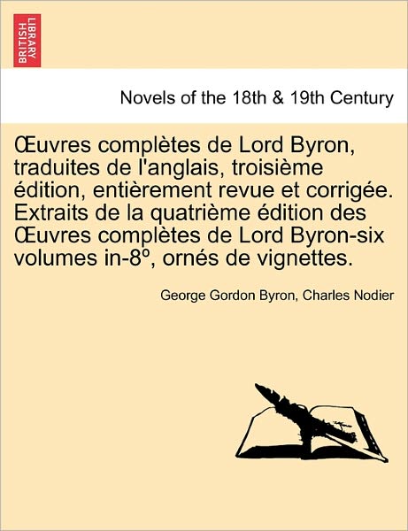 Cover for Byron, Lord George Gordon, 1788- · Uvres Completes de Lord Byron, Traduites de L'Anglais, Troisieme Edition, Entierement Revue Et Corrigee. Extraits de La Quatrieme Edition Des Uvres Co (Paperback Book) (2011)