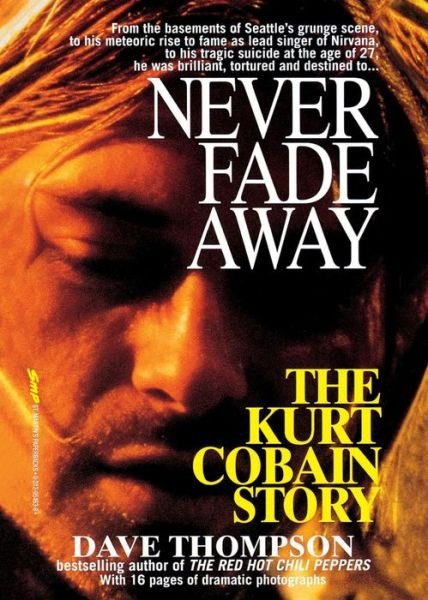 Cover for Dave Thompson · Never Fade Away: the Kurt Cobain Story (Paperback Book) (1994)