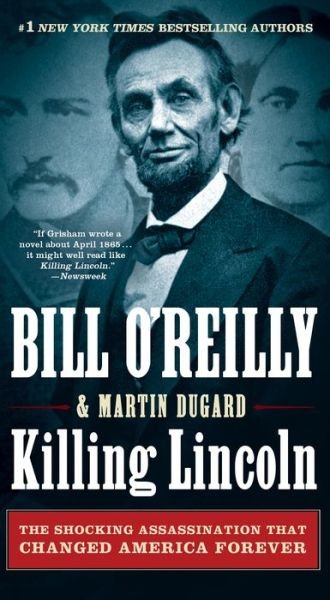 Killing Lincoln: The Shocking Assassination that Changed America Forever - Bill O'Reilly's Killing Series - Bill O'Reilly - Books - Henry Holt and Co. - 9781250105219 - August 30, 2016