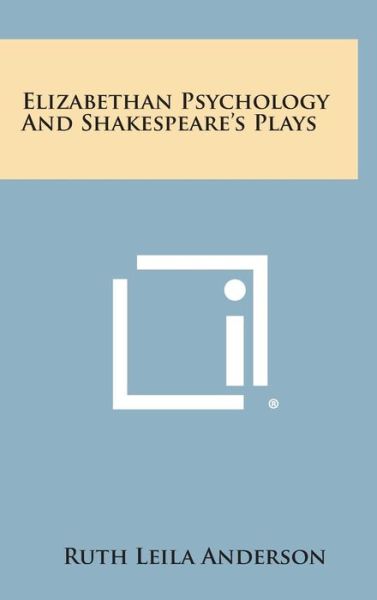 Cover for Ruth Leila Anderson · Elizabethan Psychology and Shakespeare's Plays (Hardcover Book) (2013)