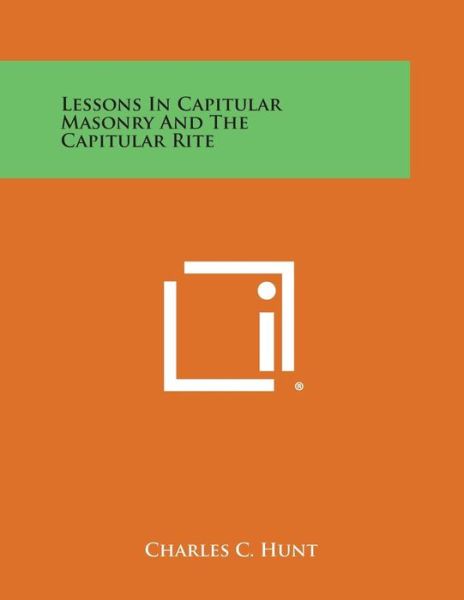 Cover for Charles C Hunt · Lessons in Capitular Masonry and the Capitular Rite (Paperback Bog) (2013)