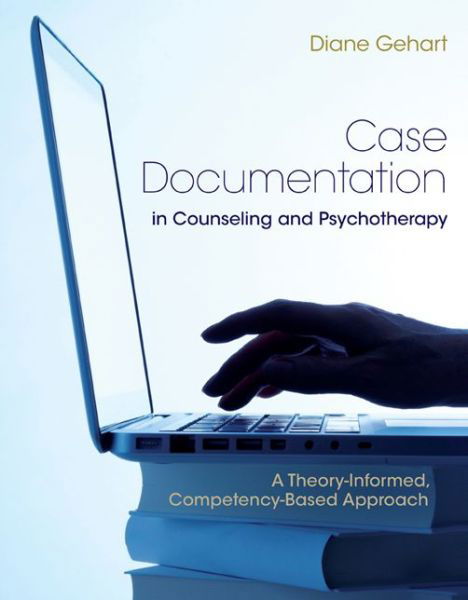 Cover for Gehart, Diane (California State University, Northridge) · Case Documentation in Counseling and Psychotherapy: A Theory-Informed, Competency-Based Approach (Pocketbok) [2 Revised edition] (2015)