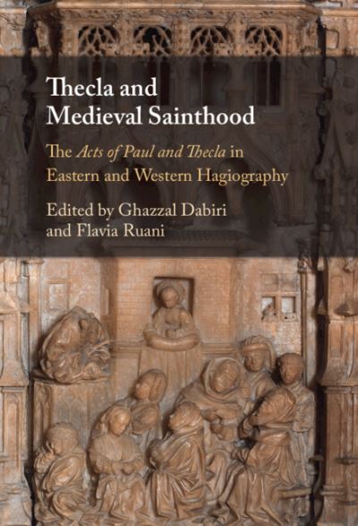 Cover for Ghazzal Dabiri · Thecla and Medieval Sainthood: The Acts of Paul and Thecla in Eastern and Western Hagiography (Hardcover Book) [New edition] (2022)