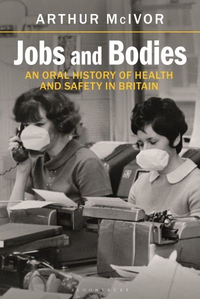 Cover for McIvor, Arthur (University of Strathclyde, Glasgow) · Jobs and Bodies: An Oral History of Health and Safety in Britain (Paperback Bog) (2023)