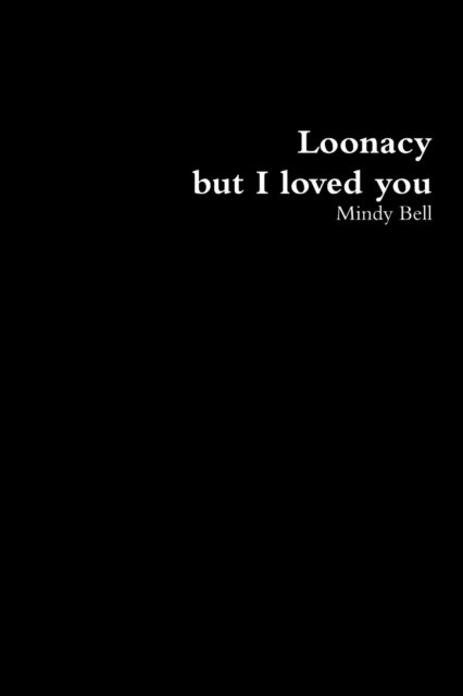 Cover for Mindy Bell · Loonacy, but I loved you (Paperback Book) (2018)