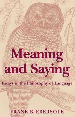 Cover for Frank B. Ebersole · Meaning and Saying: Essays in the Philosophy of Language: Second Edition (Paperback Bog) (2002)
