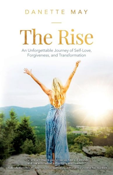 Cover for Danette May · The Rise: An Unforgettable Journey of Self-Love, Forgiveness, and Transformation (Paperback Book) (2019)