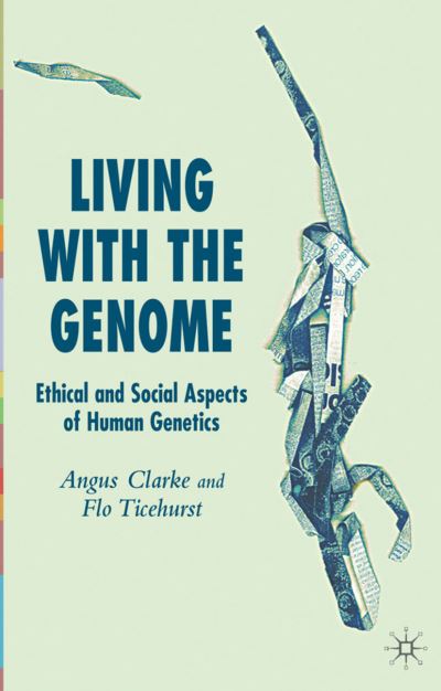 Cover for Angus Clarke · Living With The Genome: Ethical and Social Aspects of Human Genetics (Paperback Book) [2006 edition] (2006)