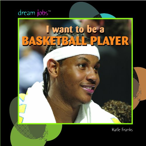 Cover for Katie Franks · I Want to Be a Basketball Player (Dream Jobs) (Hardcover Book) (2006)