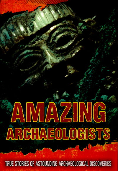 Cover for Fiona Macdonald · Amazing Archaeologists: True Stories of Astounding Archaeological Discoveries - Ultimate Adventurers (Paperback Book) (2015)