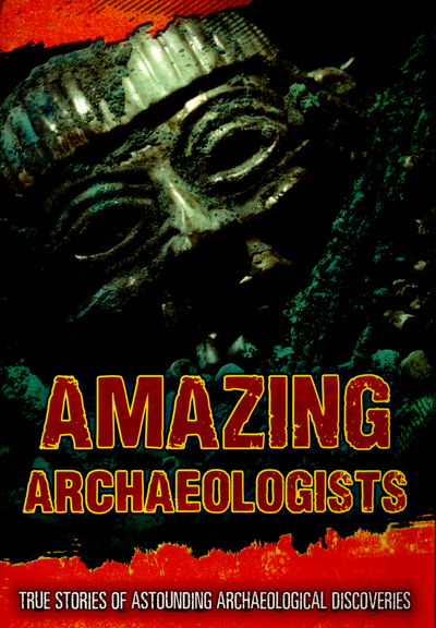 Amazing Archaeologists: True Stories of Astounding Archaeological Discoveries - Ultimate Adventurers - Fiona Macdonald - Books - Pearson Education Limited - 9781406274219 - March 12, 2015