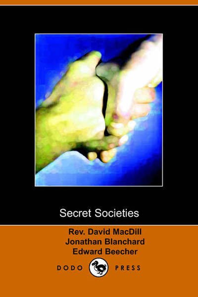 Secret Societies - Blanchard Beaker Macdill - Books - Dodo Press - 9781406500219 - October 3, 2005