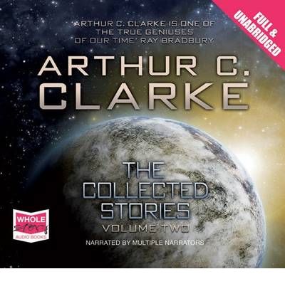 The Collected Stories: Volume 2 - Arthur C Clarke's Collected Stories - Arthur C. Clarke - Audio Book - W F Howes Ltd - 9781407459219 - July 1, 2010