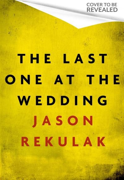 Cover for Jason Rekulak · The Last One at the Wedding: A gripping thriller with a big heart and big surprises (Innbunden bok) (2024)