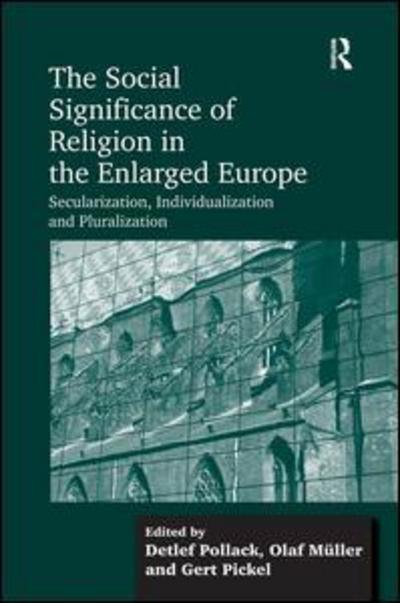 Cover for Olaf Muller · The Social Significance of Religion in the Enlarged Europe: Secularization, Individualization and Pluralization (Hardcover Book) [New edition] (2012)