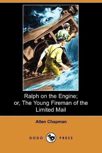 Cover for Allen Chapman · Ralph on the Engine; Or, the Young Fireman of the Limited Mail (Dodo Press) (Paperback Book) (2009)